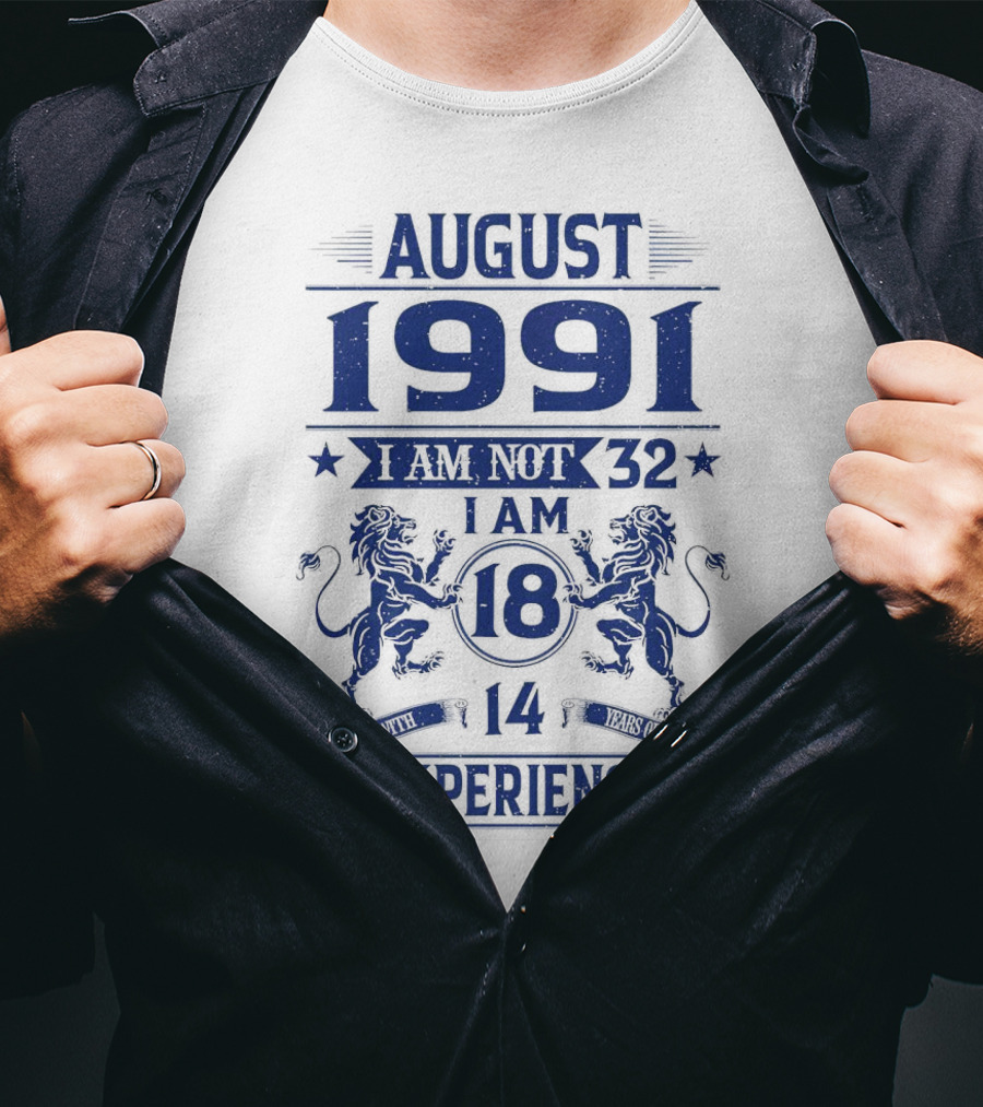 August 1991 I Am Not 32 I Am 18 With 14 Years Experience Lions T-Shirt