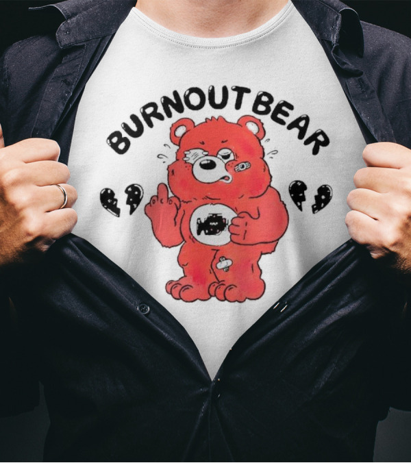 Burnout Bear Too Exhausted Anxious Broke Overstimulated T-Shirt