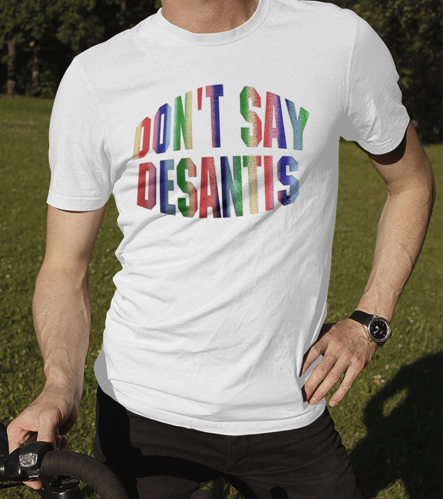 DON'T SAY DESANTIS T-Shirt