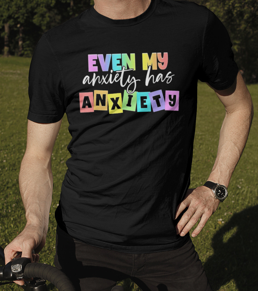 Even My Anxiety Has Anxiety Colorful Block Letters T-Shirt