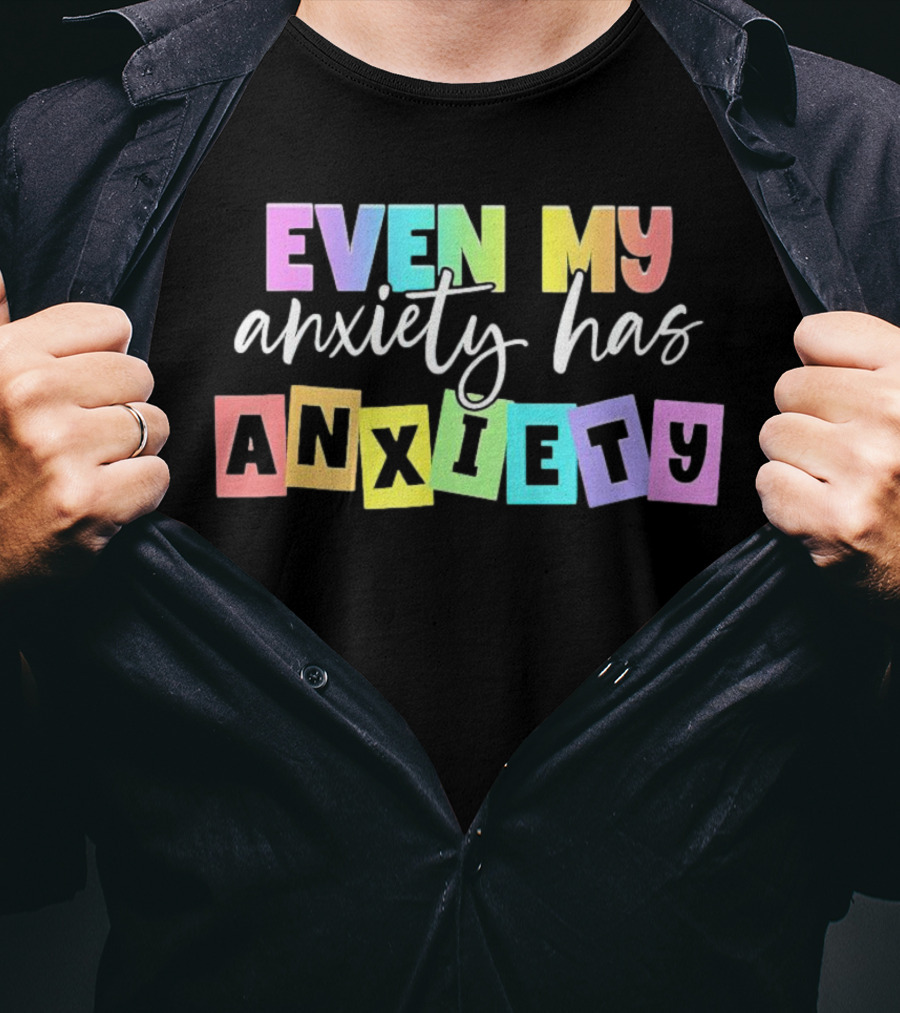 Even My Anxiety Has Anxiety Colorful Block Letters T-Shirt