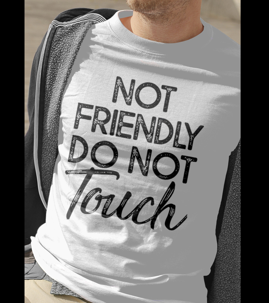 Not Friendly Do Not Touch T-Shirt