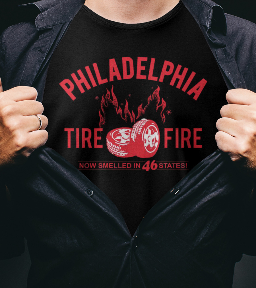 Philadelphia Tire Fire Now Smelled In 46 States T-Shirt