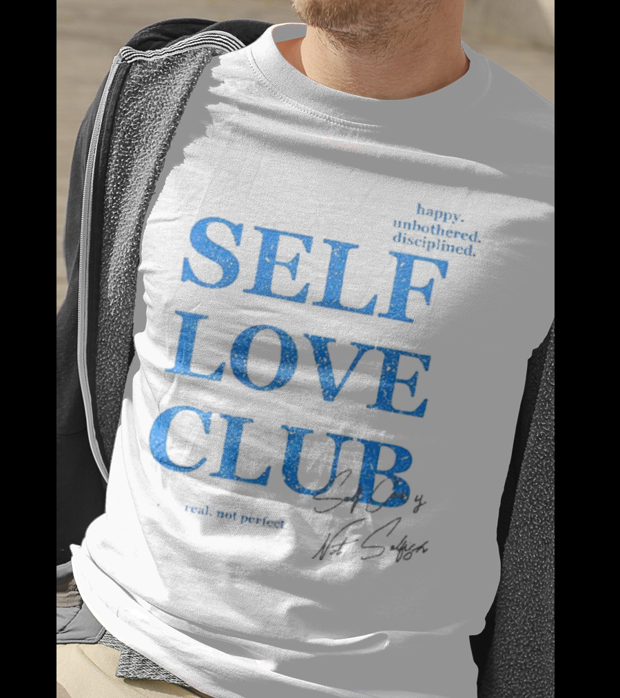 Self Love Club Happy Unbothered Disciplined Real Not Perfect T-Shirt