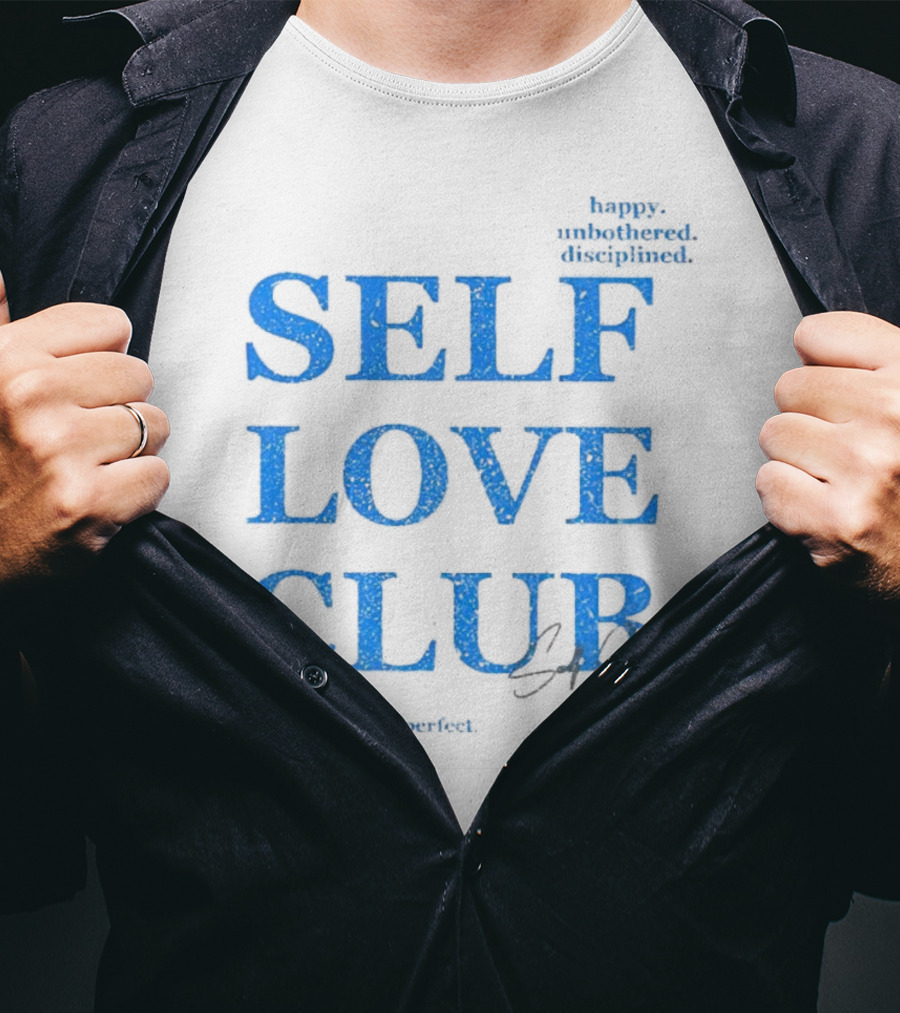 Self Love Club Happy Unbothered Disciplined Real Not Perfect T-Shirt