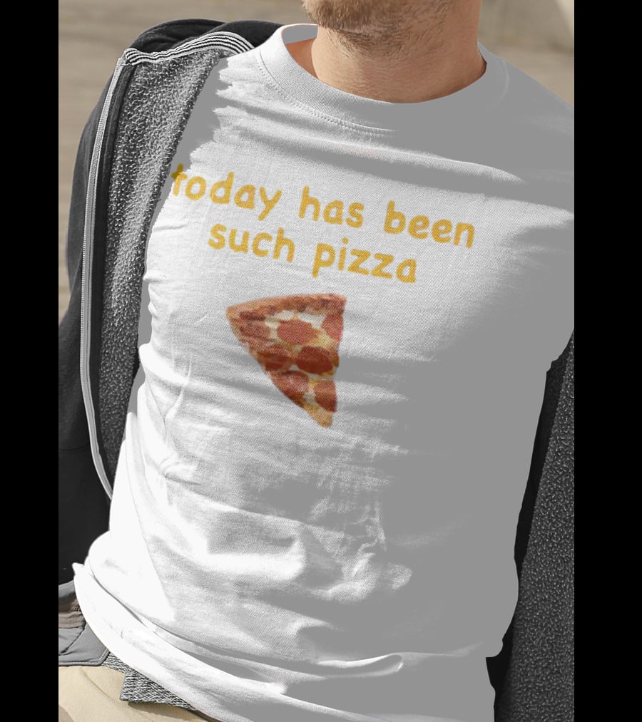 Today Has Been Such Pizza Slice T-Shirt