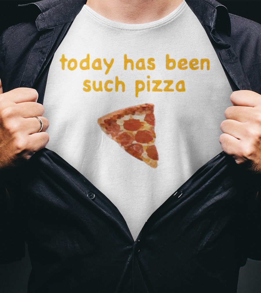 Today Has Been Such Pizza Slice T-Shirt