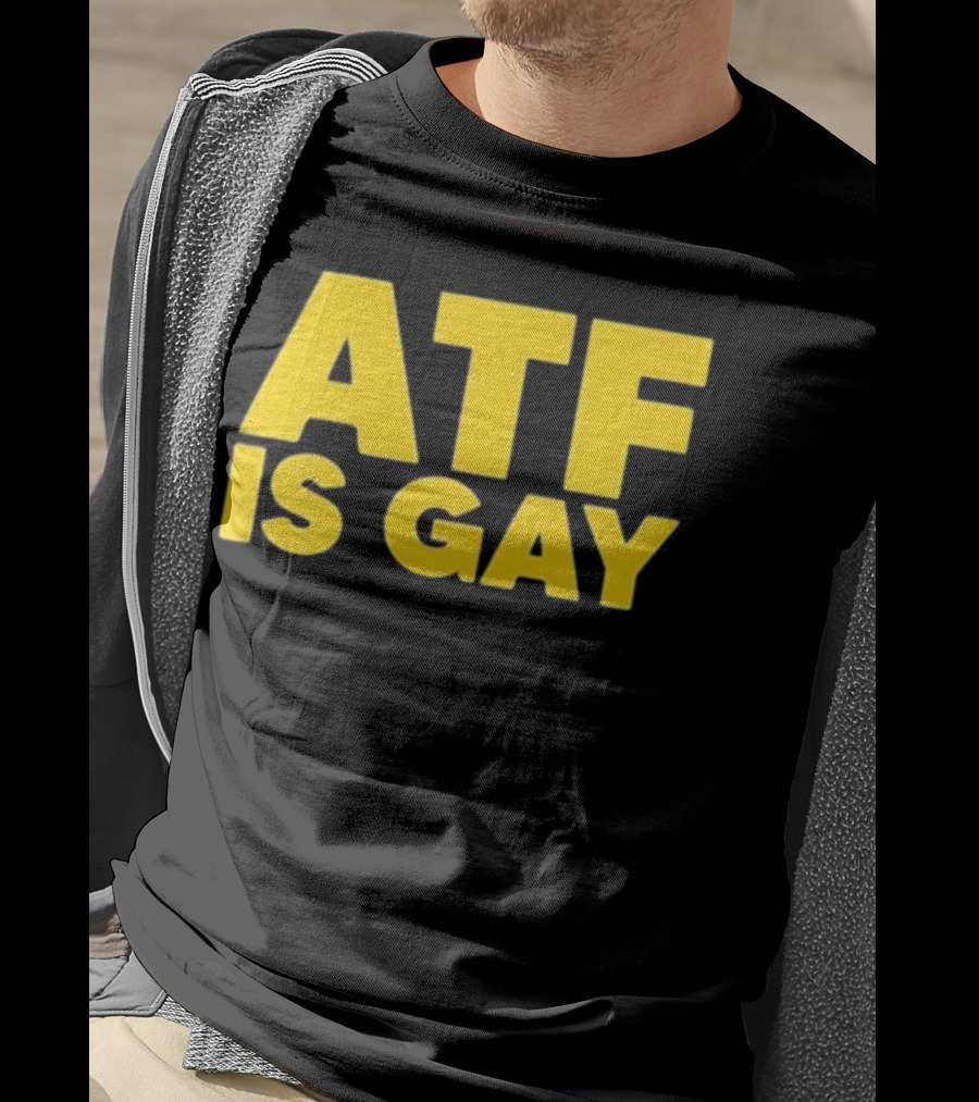 ATF Is Gay T-Shirt