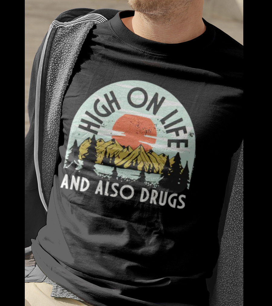 High On Life And Also Drugs Mountains And Sunset T-Shirt
