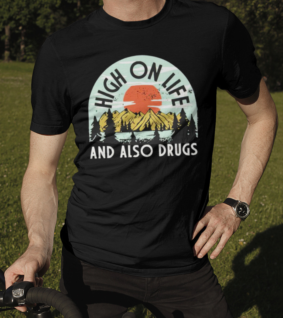 High On Life And Also Drugs Mountains And Sunset T-Shirt