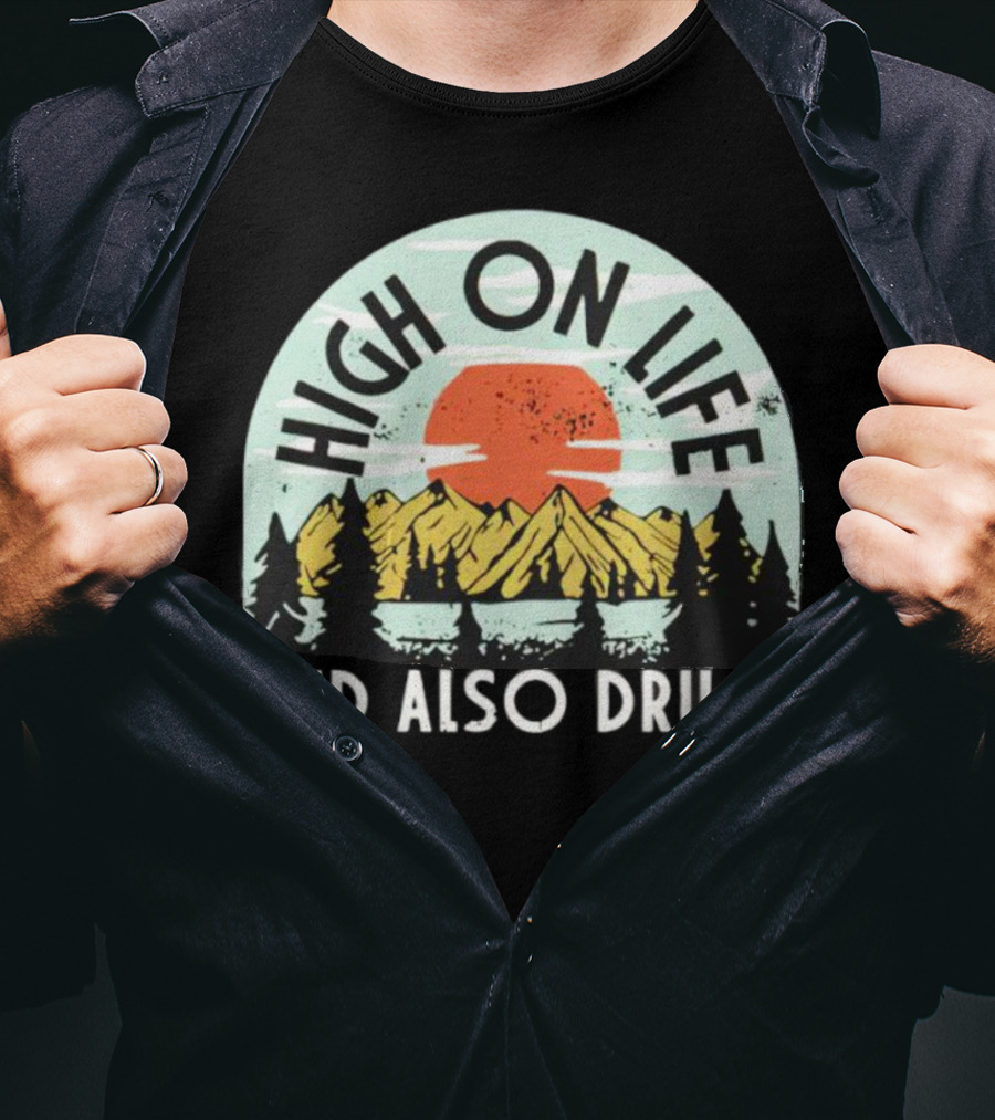 High On Life And Also Drugs Mountains And Sunset T-Shirt