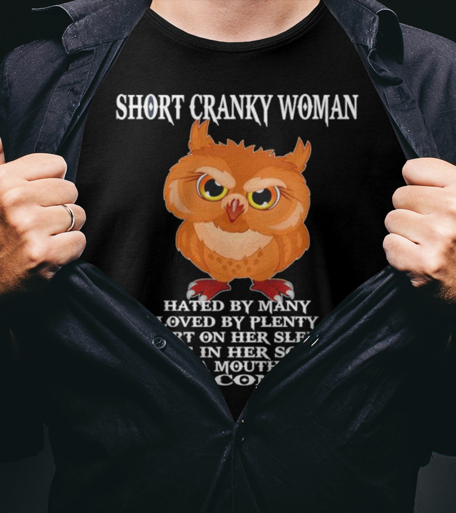 Short Cranky Woman Owl Hated By Many Loved By Plenty Heart On Her Sleeve Fire In Her Soul Can't Control T-Shirt