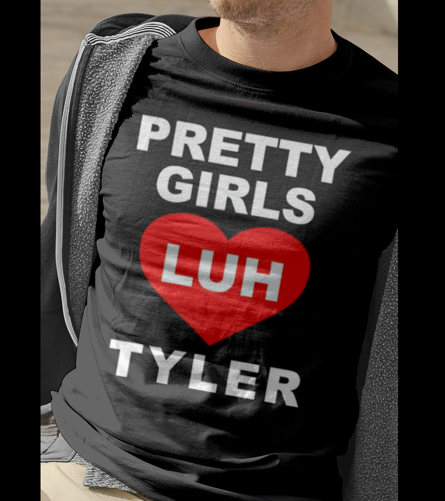 Pretty Girls Heart Luh Tyler T-Shirt
