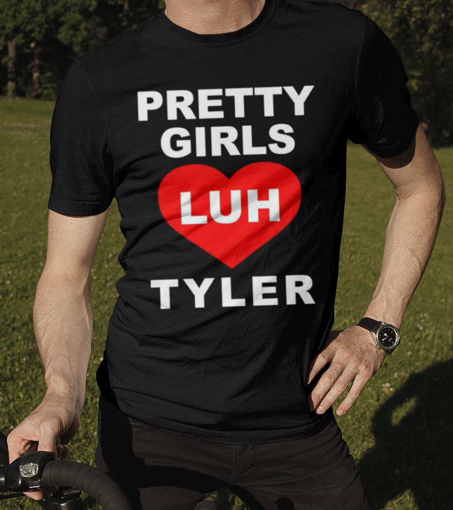 Pretty Girls Heart Luh Tyler T-Shirt