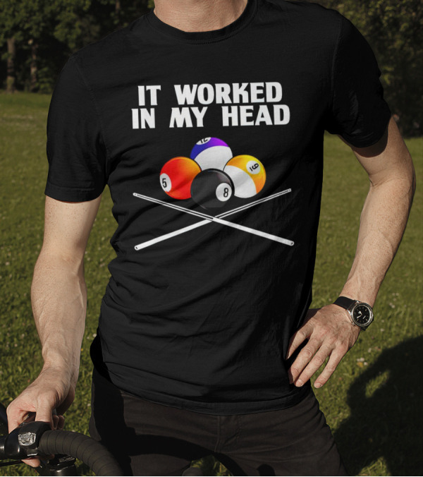 It Worked In My Head Billiard Balls And Cue Sticks T-Shirt