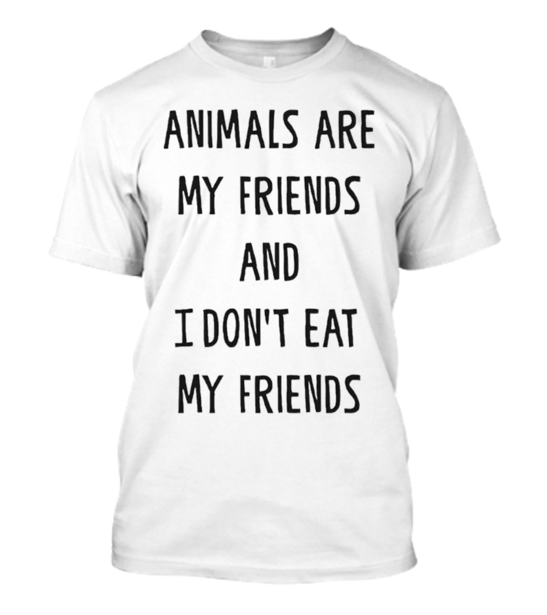 Animals Are My Friends And I Don’t Eat My Friends T-Shirt