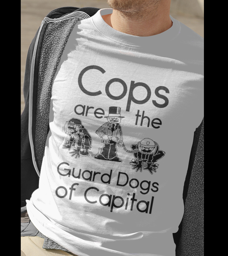 Cops Are The Guard Dogs Of Capital Monopoly Man Policemen T-Shirt
