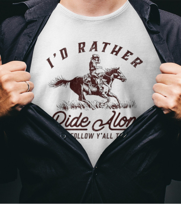 I’d Rather Ride Alone Than Follow Y-all To Hell Cowboy Horseback Riding T-Shirt