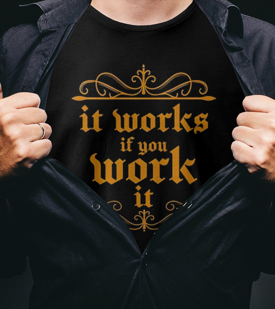 It Works If You Work It Ornate Gothic Style Motivation T-Shirt