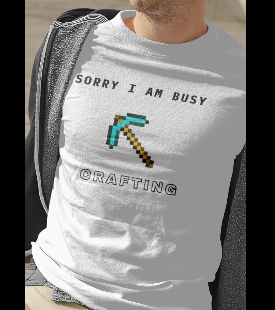 Sorry I Am Busy Crafting Pixelated Pickaxe T-Shirt