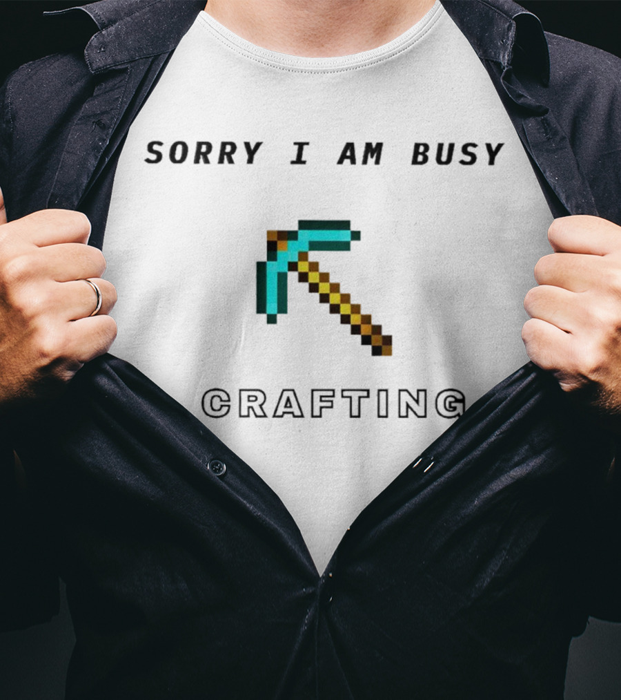 Sorry I Am Busy Crafting Pixelated Pickaxe T-Shirt