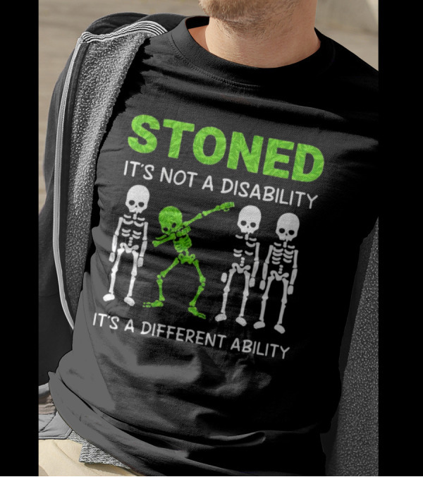STONED It's Not A Disability It's A Different Ability Weed Skeleton T-Shirt