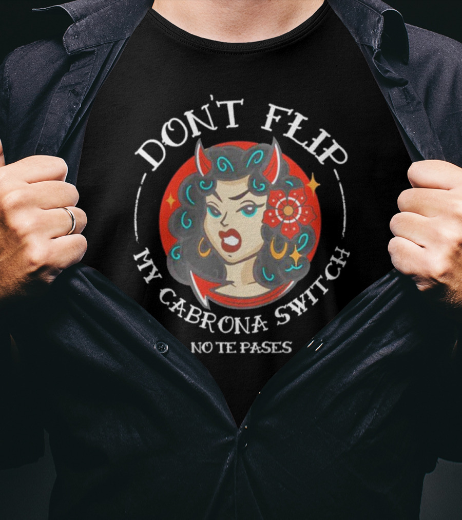 DON'T FLIP MY CABRONA SWITCH NO TE PASES Retro Style Woman With Red Horns And Flower T-Shirt