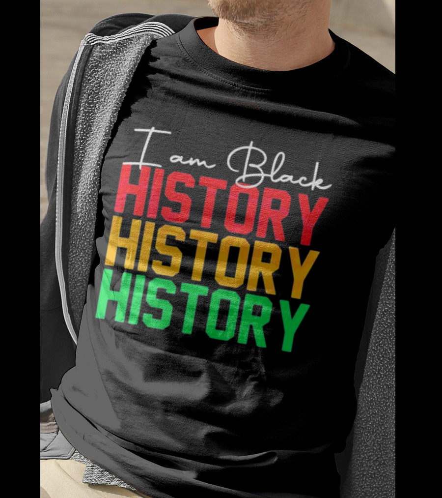 I Am Black History Black History Month History History History T-Shirt