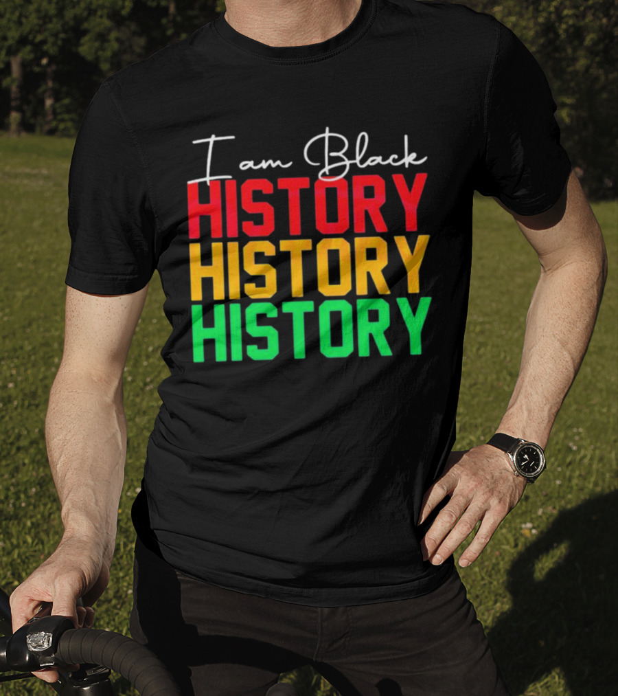 I Am Black History Black History Month History History History T-Shirt