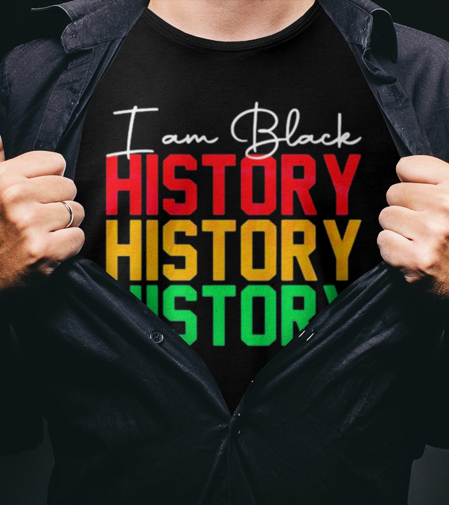I Am Black History Black History Month History History History T-Shirt