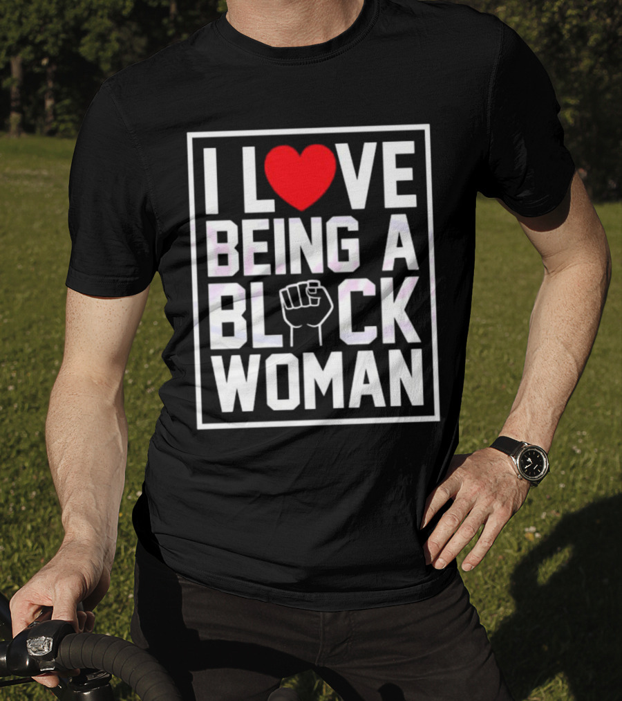 I Love Heart Being A Black Woman With Raised Fist T-Shirt
