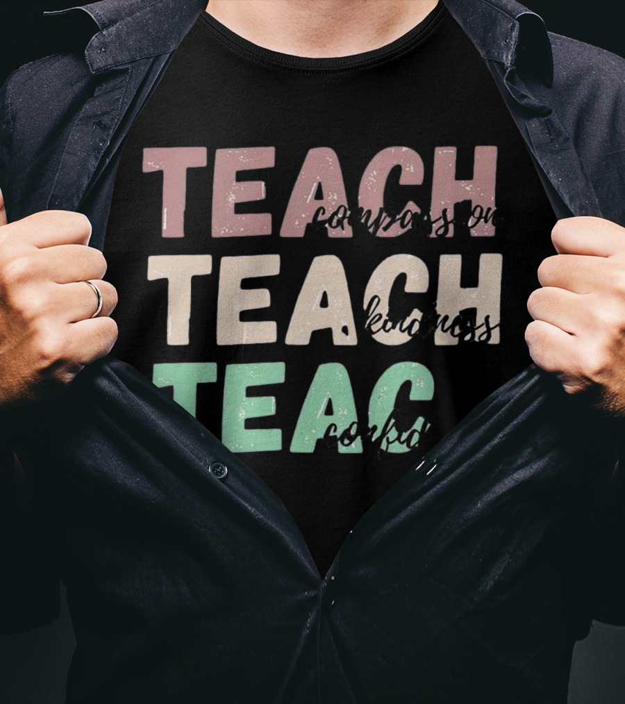 Teach Compassion Teach Kindness Teach Confidence T-Shirt