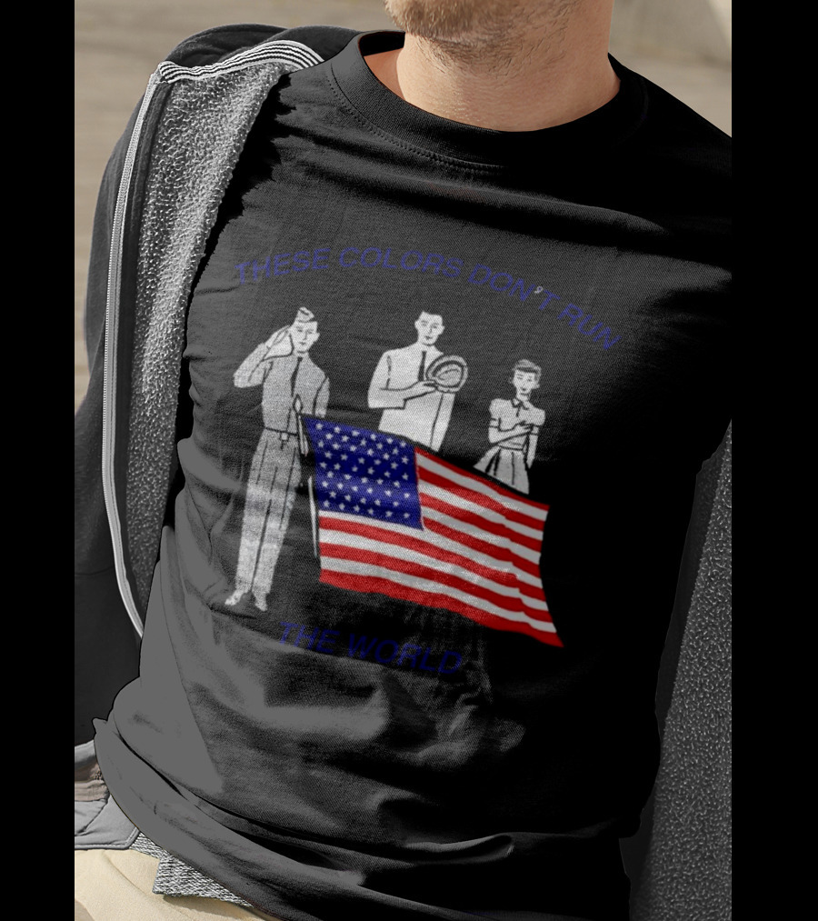 These Colors Don’t Run The World USA Flag T-Shirt