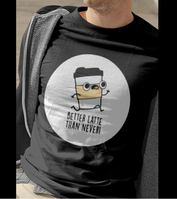 Better Latte Than Never Coffee Cup Character Running T-Shirt