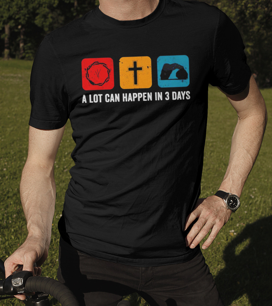 A Lot Can Happen In 3 Days Crown Of Thorns Cross Tomb T-Shirt