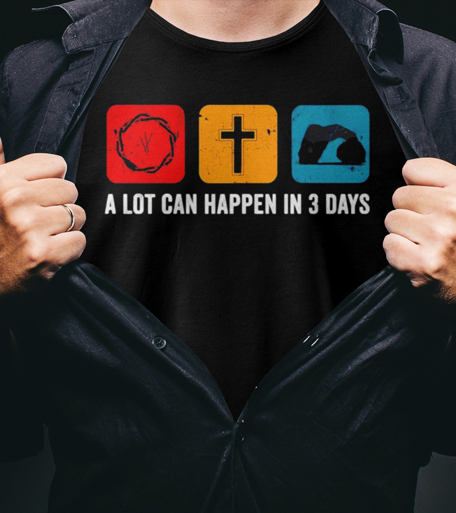 A Lot Can Happen In 3 Days Crown Of Thorns Cross Tomb T-Shirt