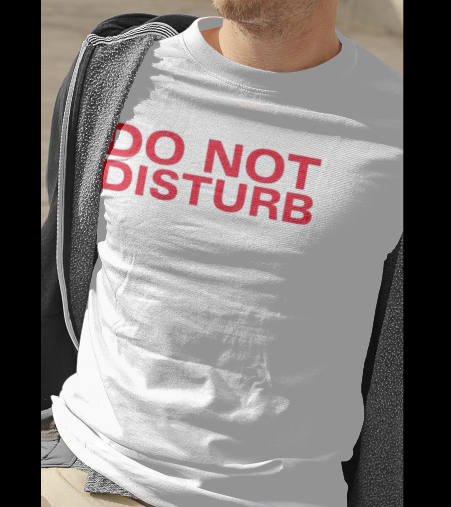 DO NOT DISTURB T-Shirt