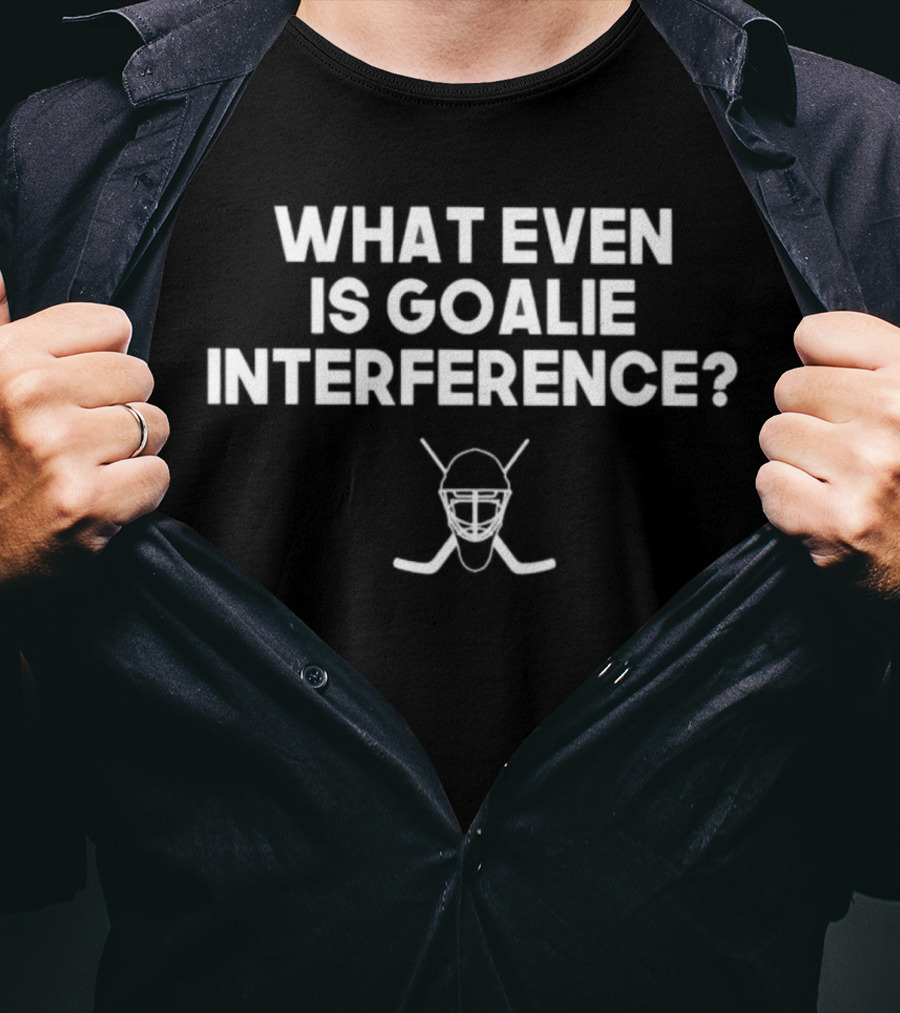 What Even Is Goalie Interference Hockey Mask And Sticks T-Shirt