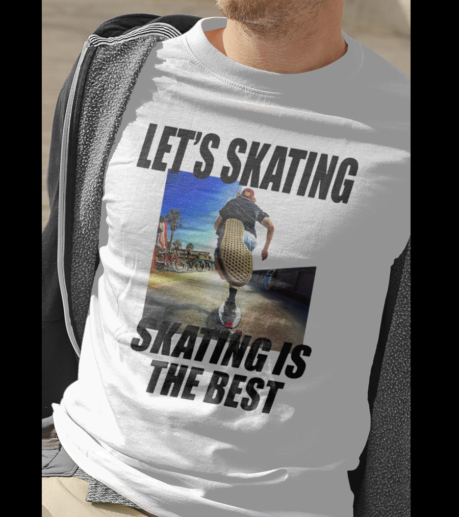Let’s Skating Skating Is The Best T-Shirt