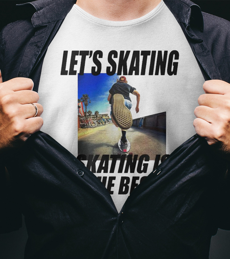 Let’s Skating Skating Is The Best T-Shirt