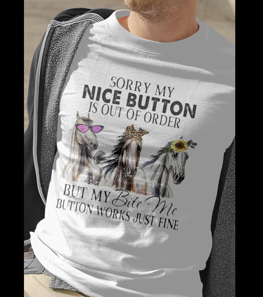Sorry My Nice Button Is Out Of Order But My Bite Me Button Works Just Fine Horse Lover With Sunglasses Leopard Print And Sunflower Decorated Horses T-Shirt
