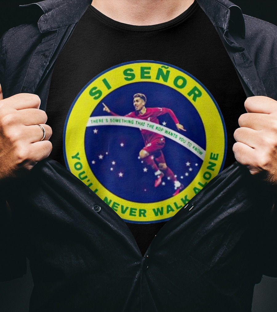 SI SEÑOR There’s Something That The Kop Wants You To Know You’ll Never Walk Alone T-Shirt