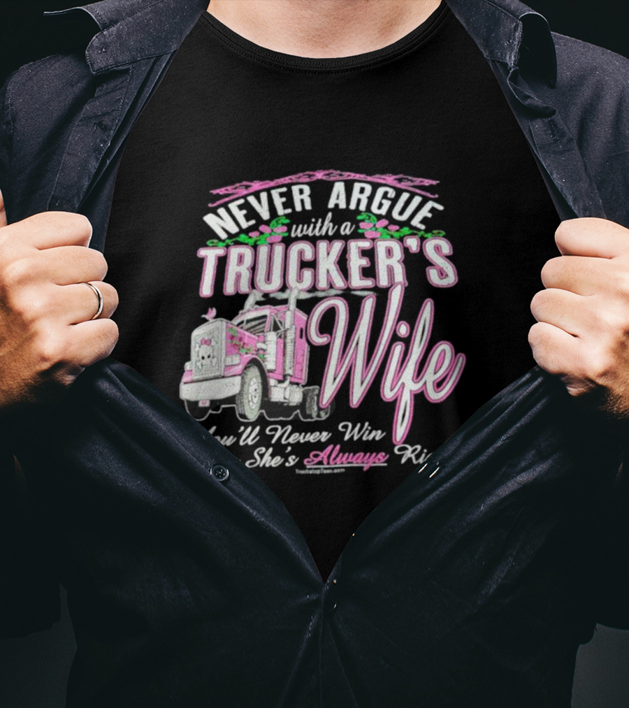 Never Argue With A Trucker's Wife You'll Never Win 'Cause She's Always Right T-Shirt