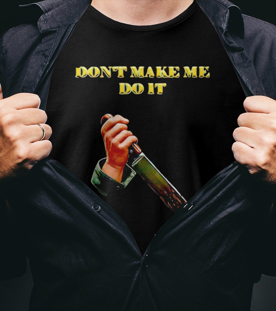 DON'T MAKE ME DO IT Knife In Hand T-Shirt