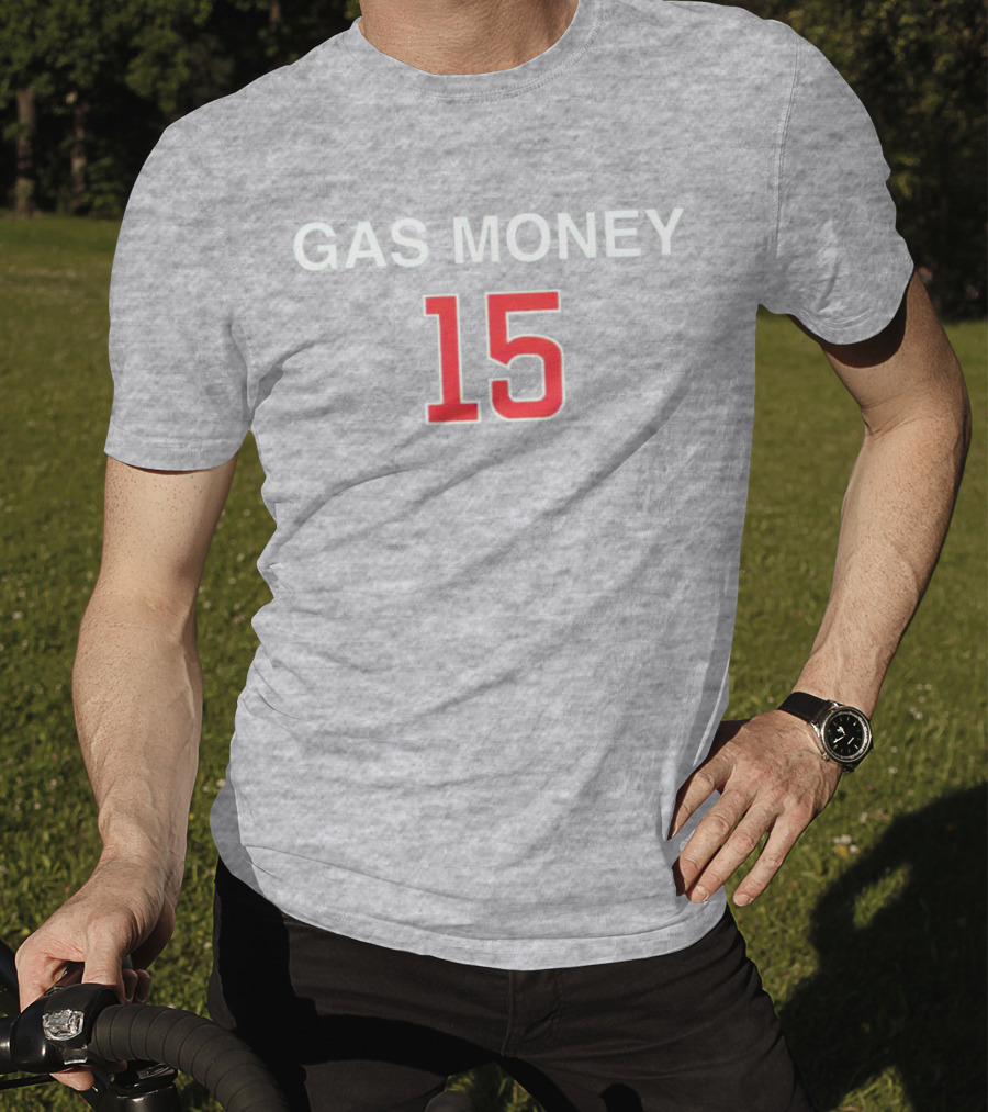 Gas Money 15 T-Shirt