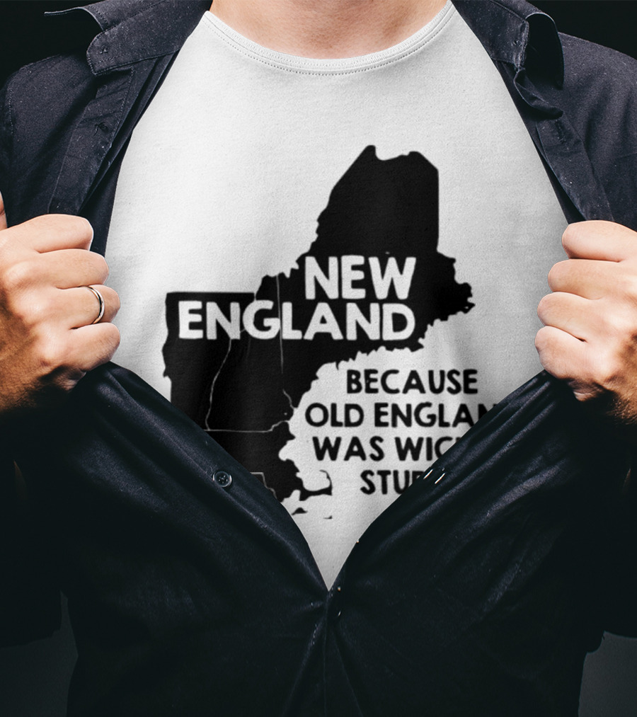 New England Map Outline Because Old England Was Wicked Stupid T-Shirt