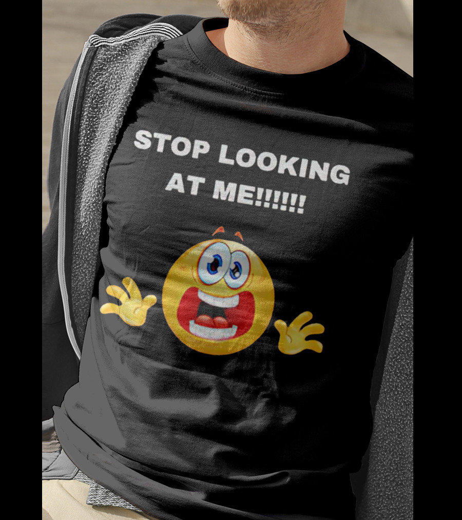 STOP LOOKING AT ME Scared Emoji T-Shirt
