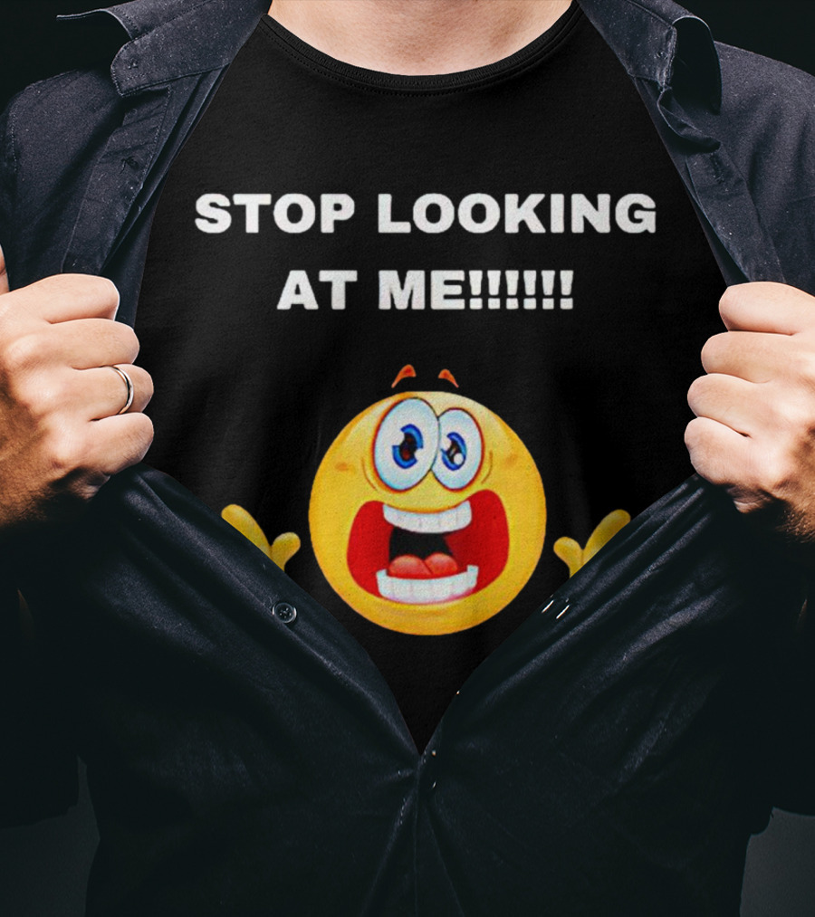 STOP LOOKING AT ME Scared Emoji T-Shirt