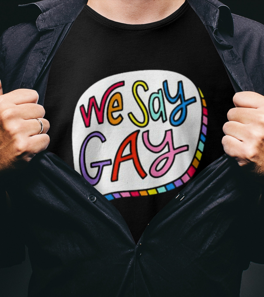 We Say Gay Colorful Speech Bubble Rainbow T-Shirt