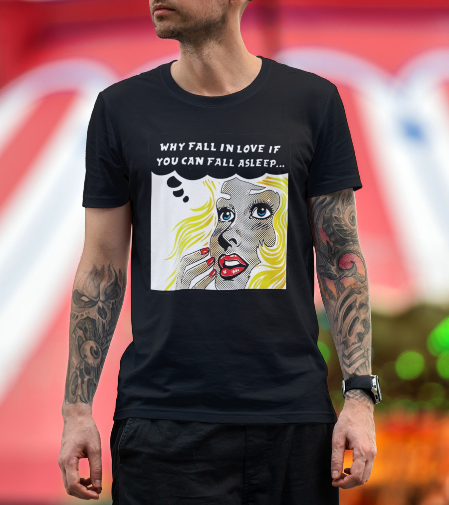 Why Fall in Love If You Can Fall Asleep Pop Art Comic Style Image with Blonde Woman T-Shirt